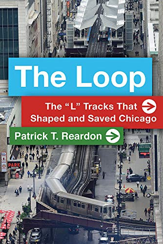 Loop: The "L" Tracks That Shaped and Saved Chicago