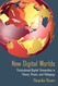 New Digital Worlds: Postcolonial Digital Humanities in Theory Praxis