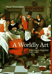 Worldly Art: The Dutch Republic 1585-1718