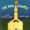 Dog Chapel: Welcome All Creeds All Breeds. No Dogmas Allowed