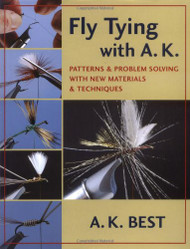 Fly Tying with A. K: Patterns & Problem Solving with New Materials