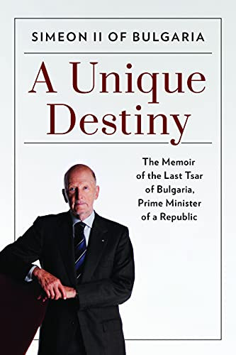 Unique Destiny: The Memoir of the Last Tsar of Bulgaria Prime