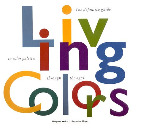 Living Colors: A Designers Guide to 80 Essential Palettes from Ancient