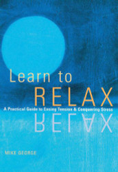 Learn to Relax: A Practical Guide to Easing Tension and Conquering