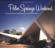 Palm Springs Weekend: The Architecture and Design of a Midcentury