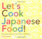 Let's Cook Japanese Food! Everyday Recipes for Home Cooking