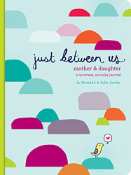 Just Between Us: Mother & Daughter: A No-Stress No-Rules Journal
