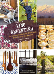 Vino Argentino: An Insider's Guide to the Wines and Wine Country