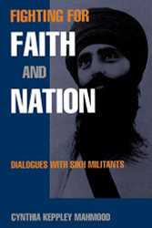 Fighting for Faith and Nation: Dialogues with Sikh Militants