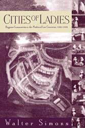 Cities of Ladies: Beguine Communities in the Medieval Low Countries