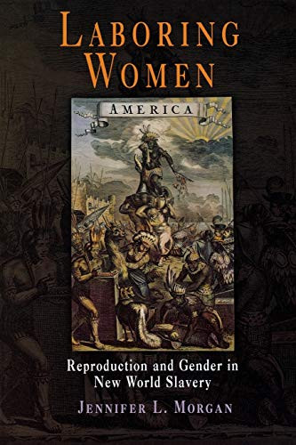 Laboring Women: Reproduction and Gender in New World Slavery