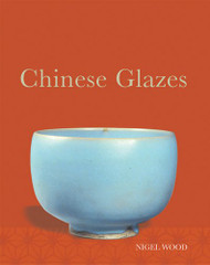 Chinese Glazes: Their Origins Chemistry and Recreation