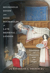 Household Goods and Good Households in Late Medieval London