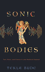 Sonic Bodies: Text Music and Silence in Late Medieval England
