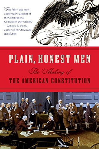 Plain Honest Men: The Making of the American Constitution