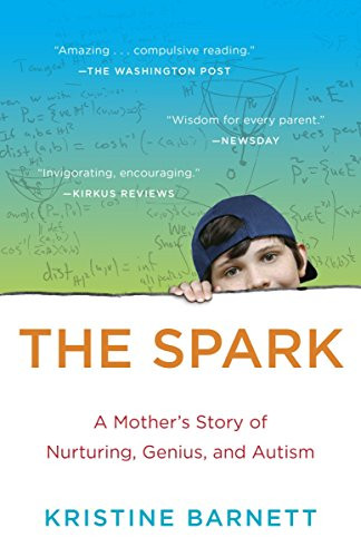 Spark: A Mother's Story of Nurturing Genius and Autism