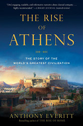 Rise of Athens: The Story of the World's Greatest Civilization