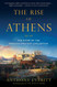 Rise of Athens: The Story of the World's Greatest Civilization