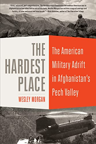 Hardest Place: The American Military Adrift in Afghanistan's Pech