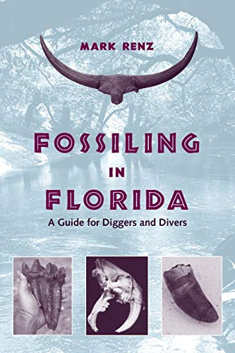 Fossiling in Florida: A Guide for Diggers and Divers Fossiling in Florida: A Guide for Diggers and Divers