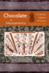 Chocolate in Mesoamerica: A Cultural History of Cacao