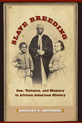 Slave Breeding: Sex Violence and Memory in African American History