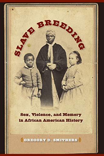 Slave Breeding: Sex Violence and Memory in African American History
