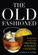Old Fashioned: An Essential Guide to the Original Whiskey