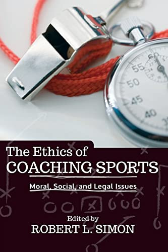Ethics of Coaching Sports: Moral Social and Legal Issues