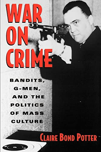 War on Crime: Bandits G-Men and the Politics of Mass Culture