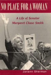 No Place for a Woman: A Life of Senator Margaret Chase Smith