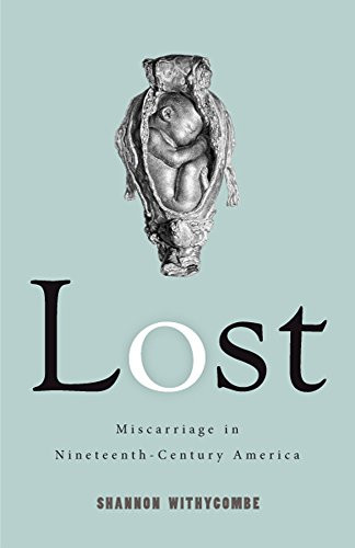 Lost: Miscarriage in Nineteenth-Century America