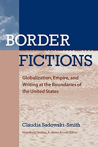 Border Fictions: Globalization Empire and Writing at the Boundaries