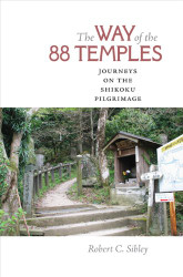 Way of the 88 Temples: Journeys on the Shikoku Pilgrimage