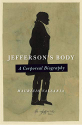 Jefferson's Body: A Corporeal Biography (Jeffersonian America)