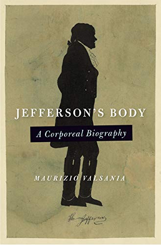 Jefferson's Body: A Corporeal Biography (Jeffersonian America)