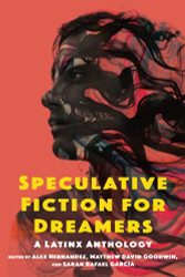 Speculative Fiction for Dreamers: A Latinx Anthology