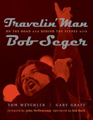 Travelin' Man: On the Road and Behind the Scenes with Bob Seger