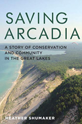 Saving Arcadia: A Story of Conservation and Community in the Great