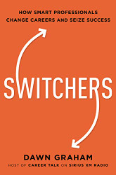 Switchers: How Smart Professionals Change Careers -- and Seize