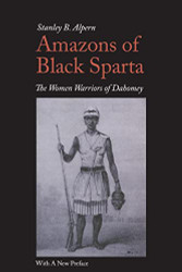 Amazons of Black Sparta: The Women Warriors of Dahomey