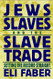 Jews Slaves and the Slave Trade: Setting the Record Straight - New