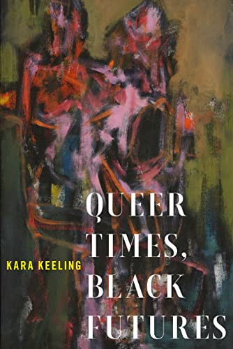Queer Times Black Futures (Sexual Cultures 30)