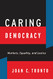 Caring Democracy: Markets Equality and Justice