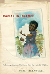 Racial Innocence: Performing American Childhood from Slavery to Civil