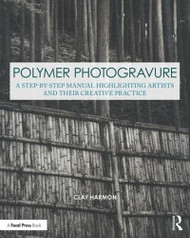 Polymer Photogravure: A Step-by-Step Manual Highlighting Artists