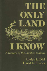 Only Land I Know: A History of the Lumbee Indians