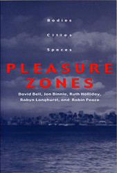 Pleasure Zones: Bodies Cities Spaces