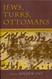 Jews Turks and Ottomans