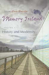Memory Ireland: Volume 1: History and Modernity (Irish Studies)